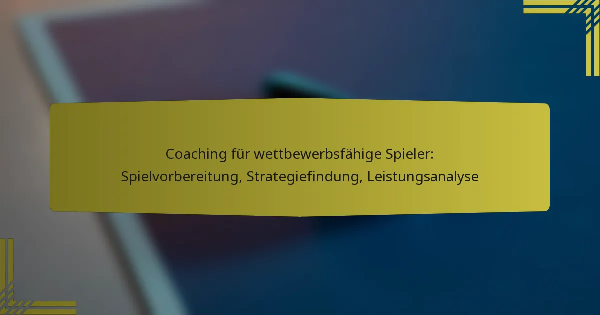 Coaching für wettbewerbsfähige Spieler: Spielvorbereitung, Strategiefindung, Leistungsanalyse