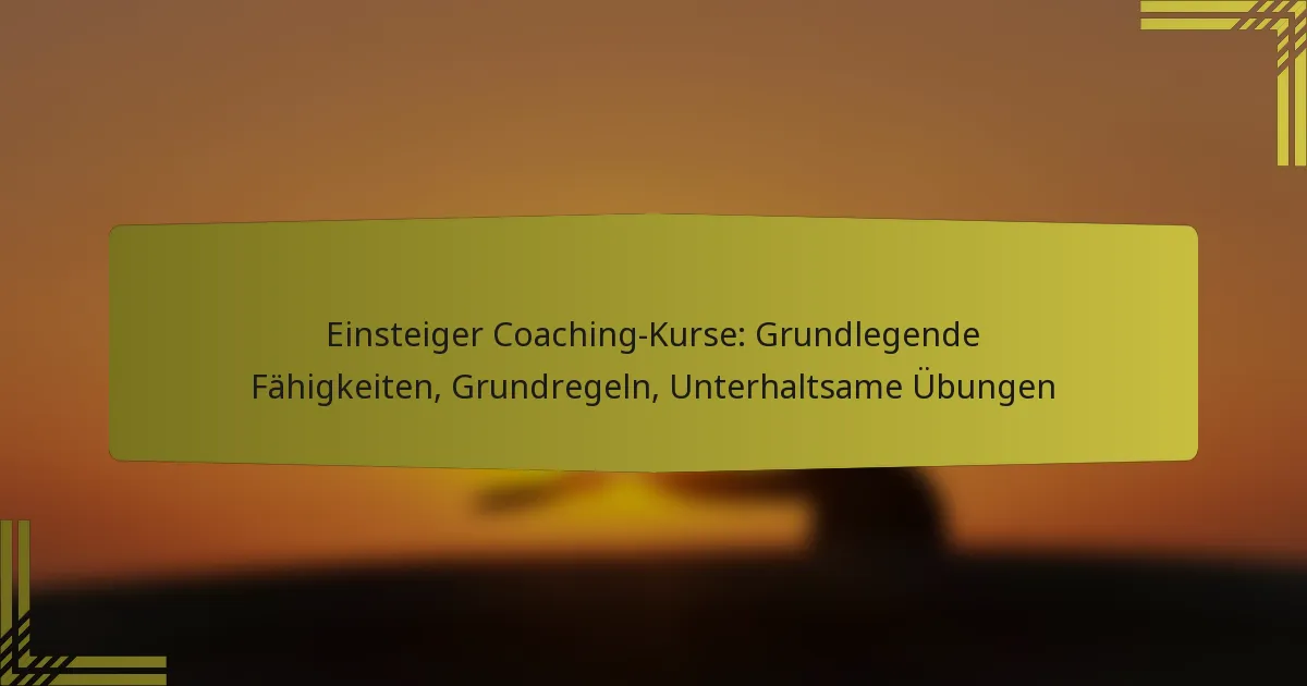 Einsteiger Coaching-Kurse: Grundlegende Fähigkeiten, Grundregeln, Unterhaltsame Übungen