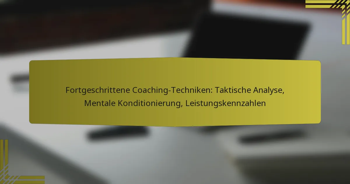 Fortgeschrittene Coaching-Techniken: Taktische Analyse, Mentale Konditionierung, Leistungskennzahlen
