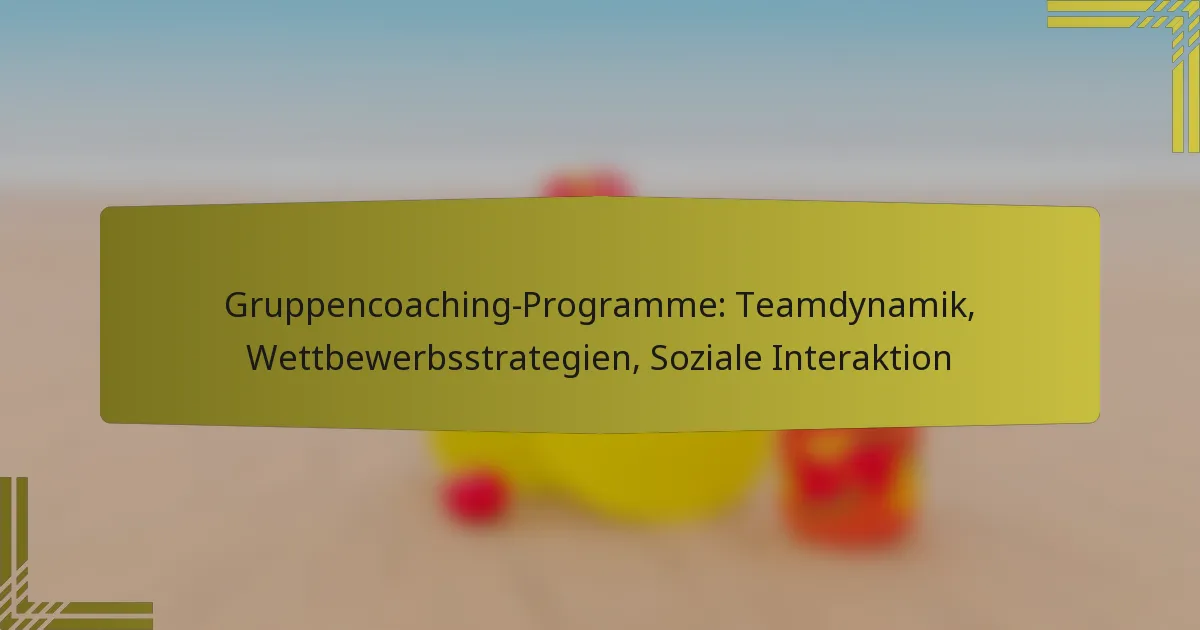 Gruppencoaching-Programme: Teamdynamik, Wettbewerbsstrategien, Soziale Interaktion