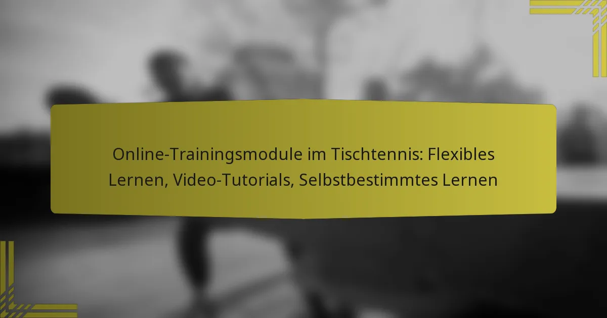 Online-Trainingsmodule im Tischtennis: Flexibles Lernen, Video-Tutorials, Selbstbestimmtes Lernen