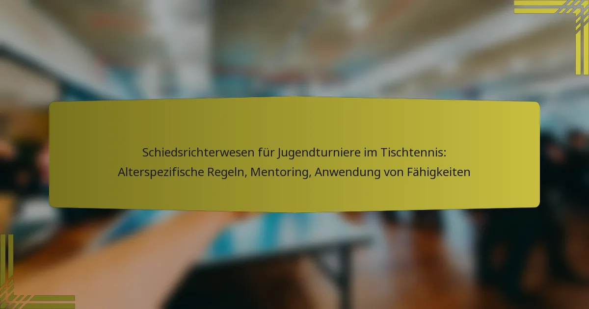 Schiedsrichterwesen für Jugendturniere im Tischtennis: Alterspezifische Regeln, Mentoring, Anwendung von Fähigkeiten