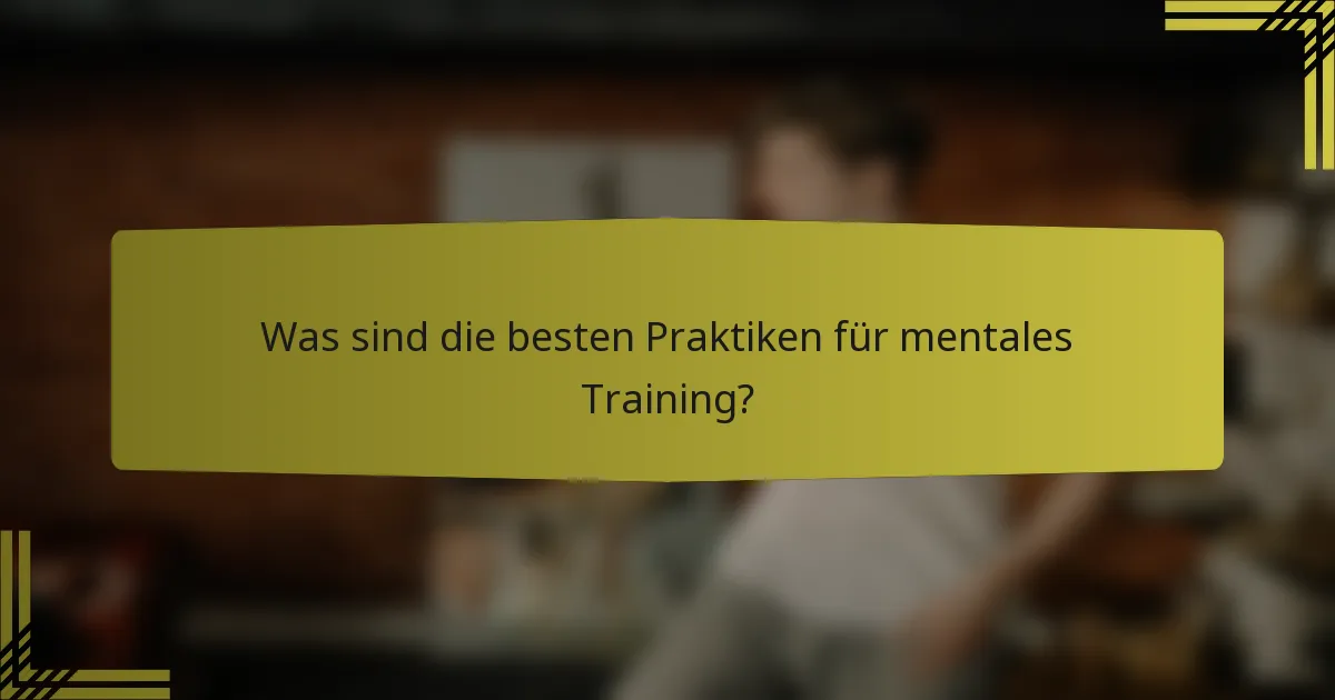 Was sind die besten Praktiken für mentales Training?