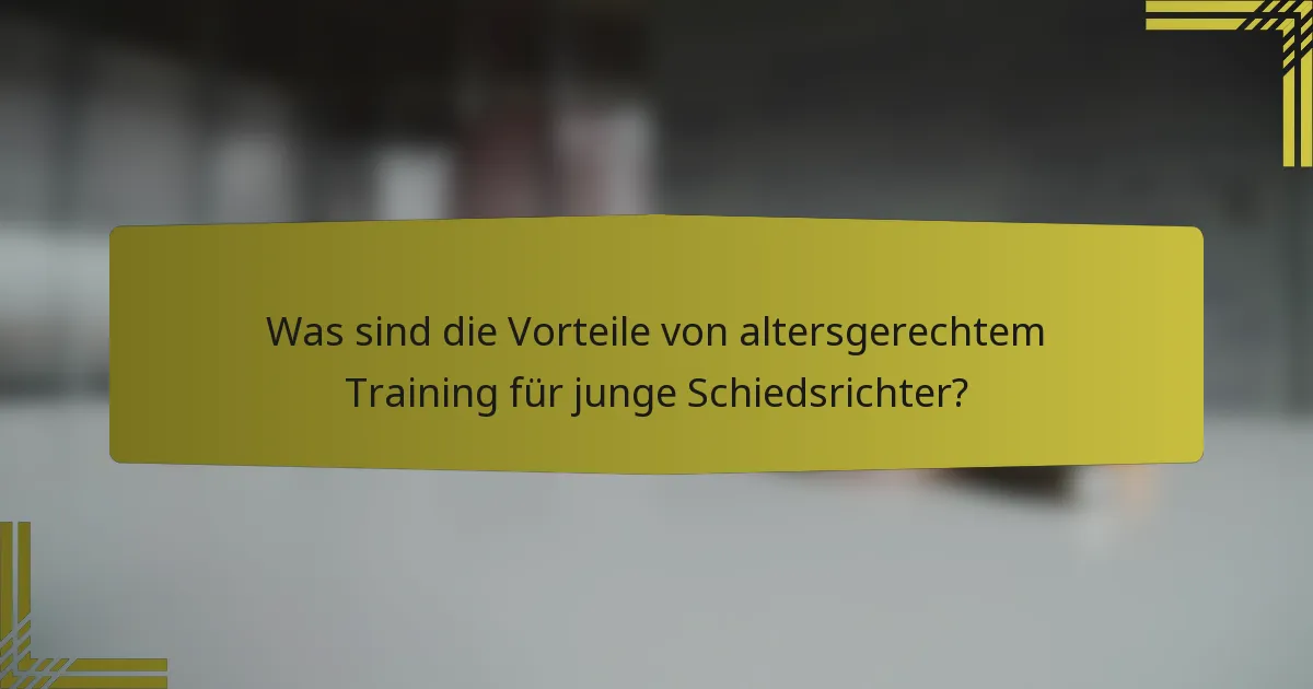 Was sind die Vorteile von altersgerechtem Training für junge Schiedsrichter?