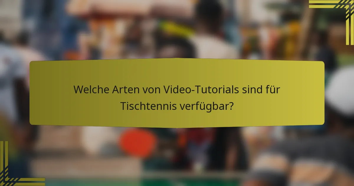 Welche Arten von Video-Tutorials sind für Tischtennis verfügbar?