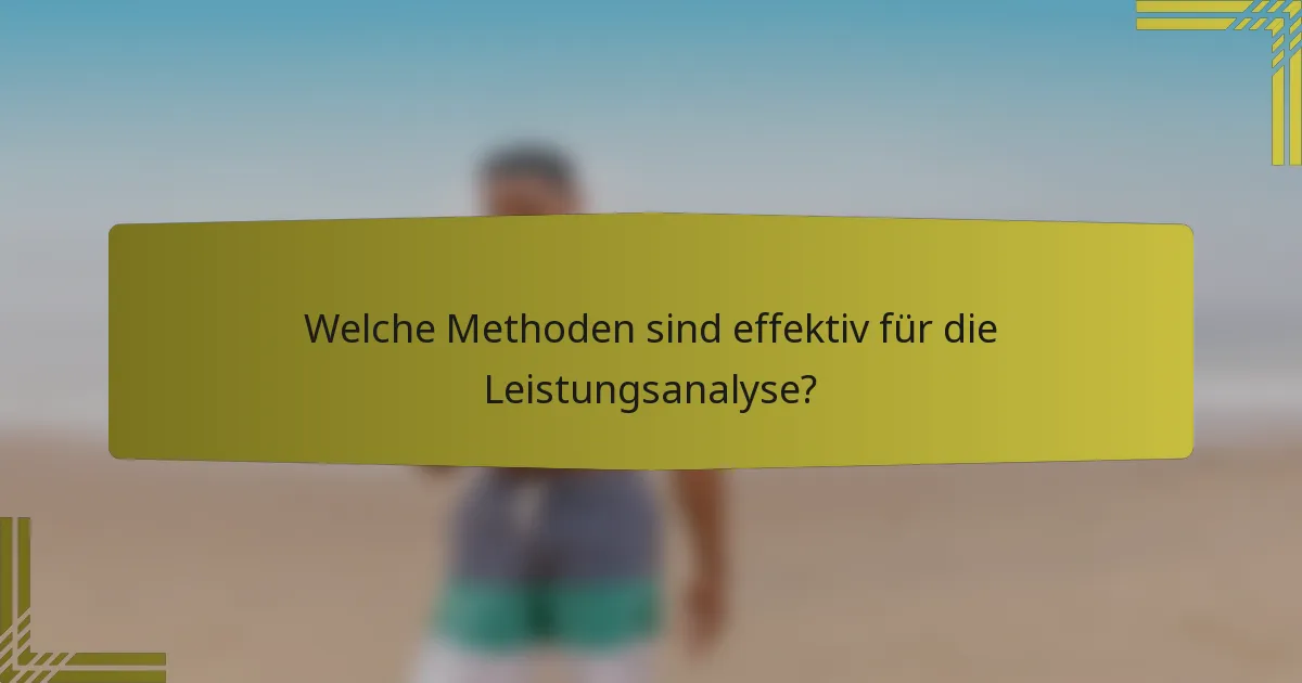Welche Methoden sind effektiv für die Leistungsanalyse?