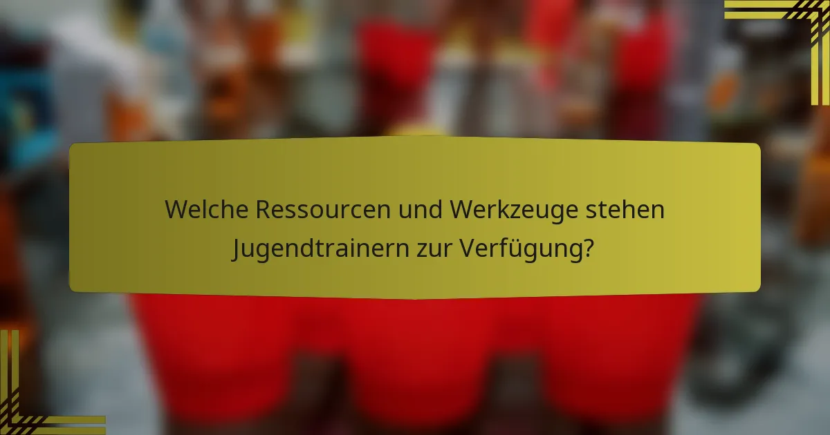 Welche Ressourcen und Werkzeuge stehen Jugendtrainern zur Verfügung?