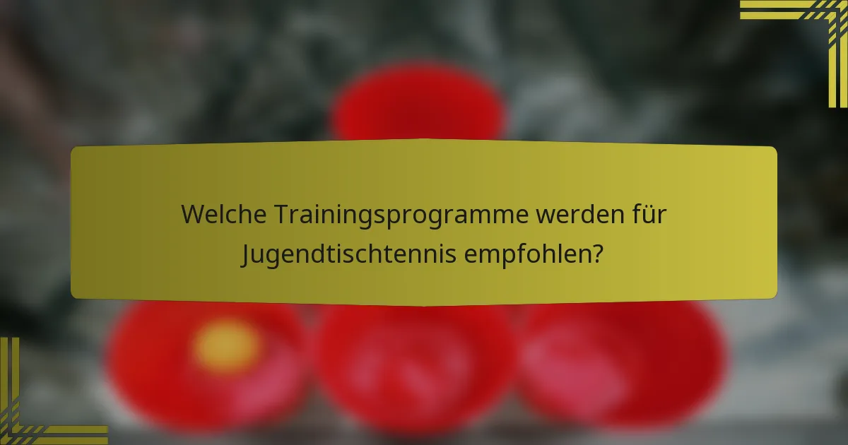 Welche Trainingsprogramme werden für Jugendtischtennis empfohlen?