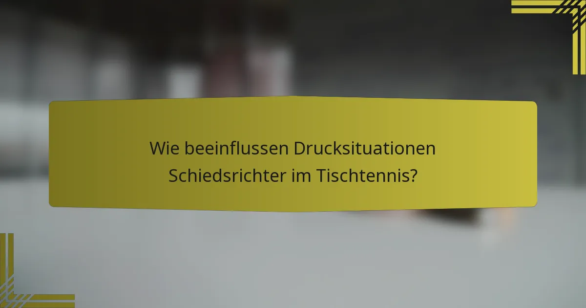 Wie beeinflussen Drucksituationen Schiedsrichter im Tischtennis?