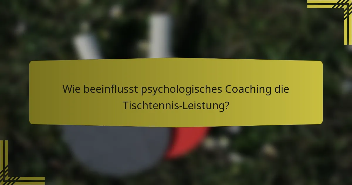 Wie beeinflusst psychologisches Coaching die Tischtennis-Leistung?
