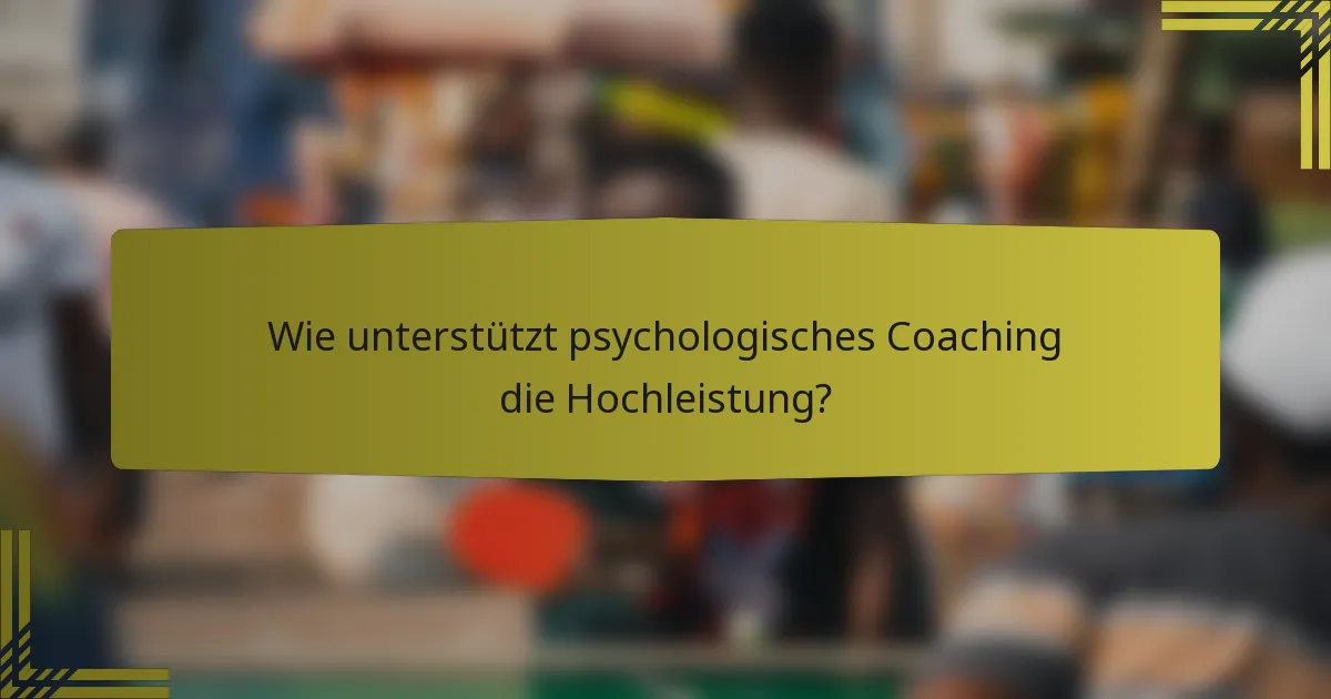 Wie unterstützt psychologisches Coaching die Hochleistung?