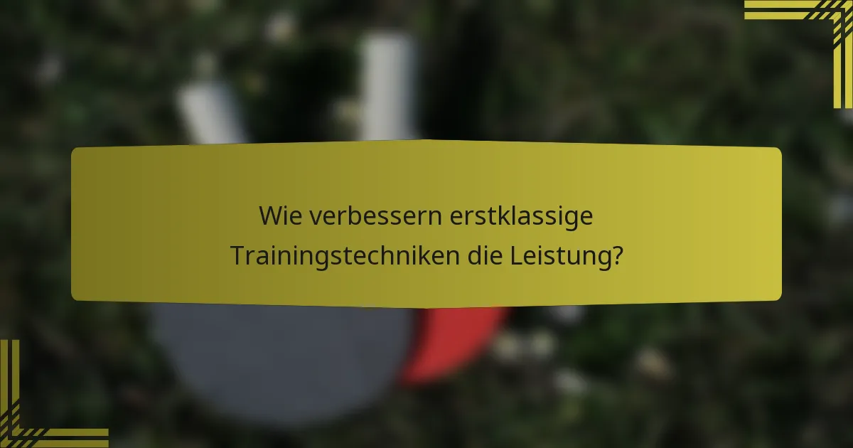 Wie verbessern erstklassige Trainingstechniken die Leistung?