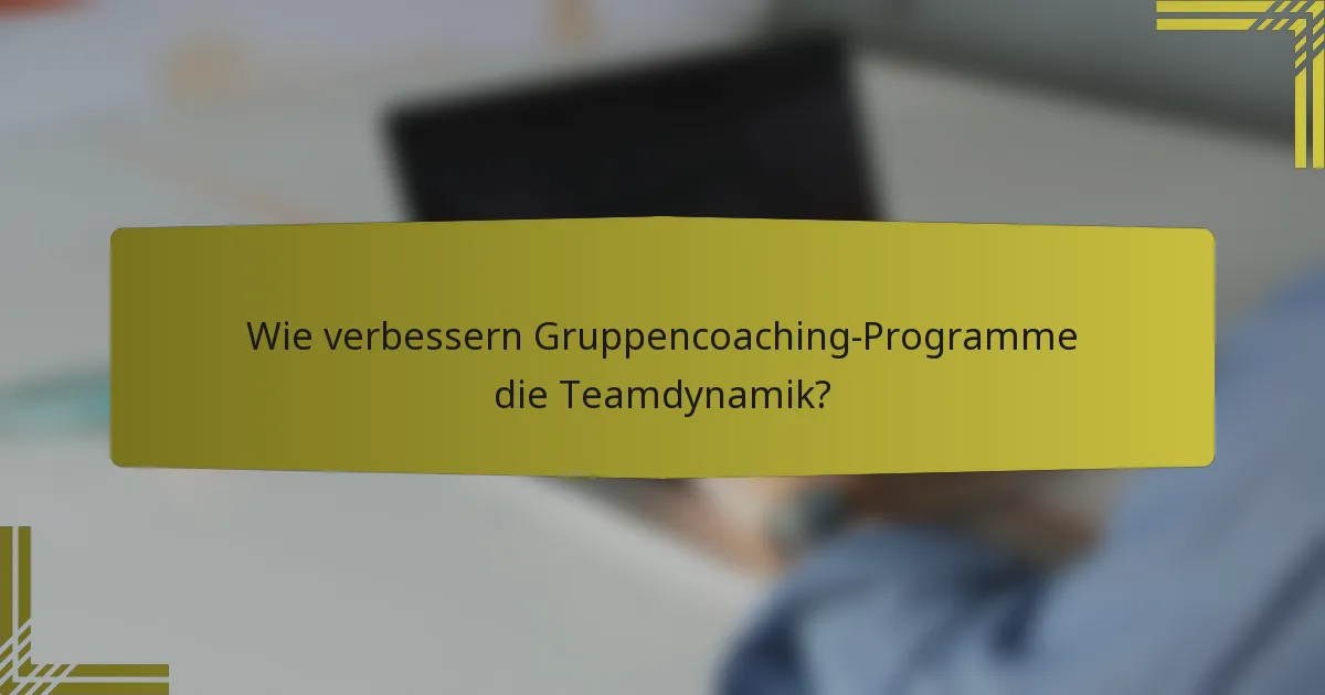 Wie verbessern Gruppencoaching-Programme die Teamdynamik?