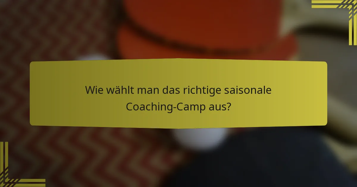 Wie wählt man das richtige saisonale Coaching-Camp aus?