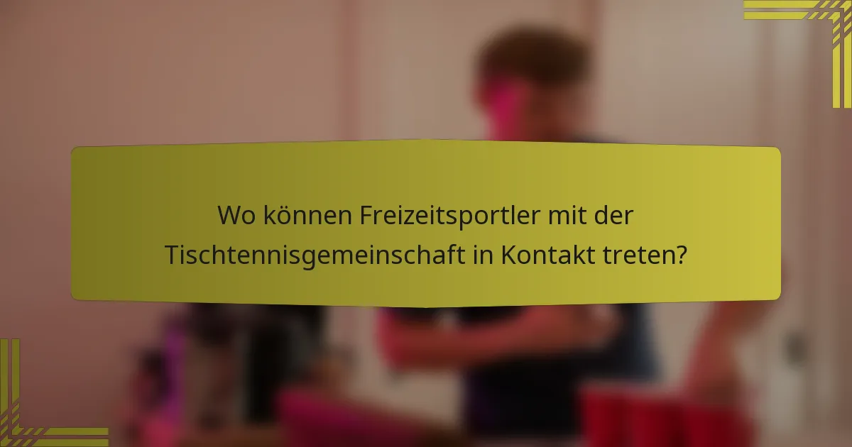 Wo können Freizeitsportler mit der Tischtennisgemeinschaft in Kontakt treten?